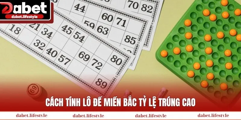 Cách tính lô đề miền Bắc tỷ lệ trúng cao