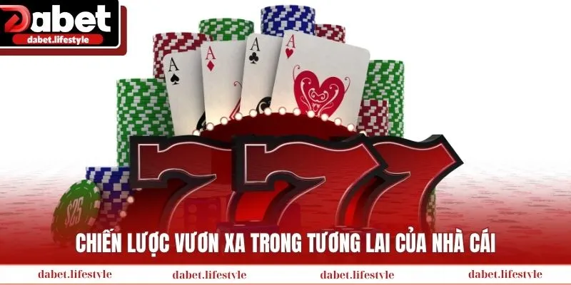 Chiến lược vươn xa trong tương lai của nhà cái