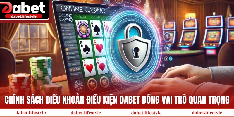 Chính sách điều khoản điều kiện DABET đóng vai trò quan trọng