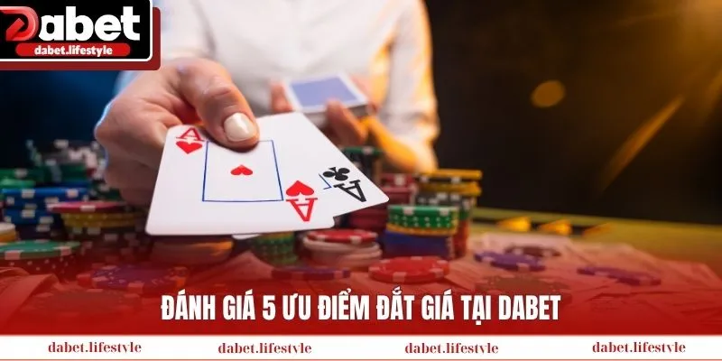 Đánh giá 5 ưu điểm đắt giá tại Dabet
