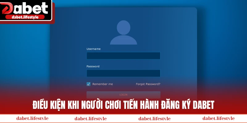 Điều kiện khi người chơi tiến hành đăng ký Dabet