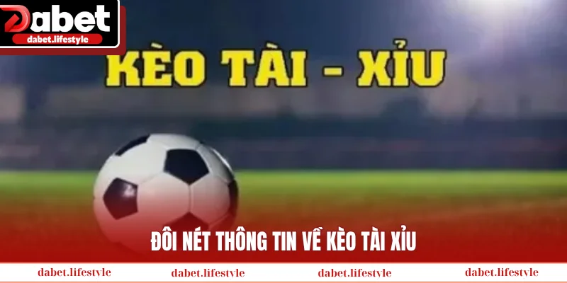 Đôi nét thông tin về kèo tài xỉu
