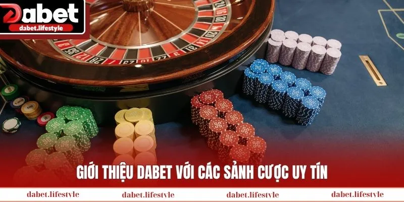 Giới thiệu Dabet với các sảnh cược uy tín