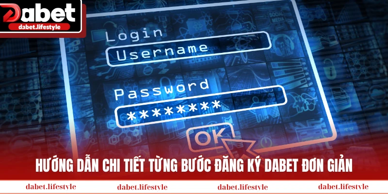 Hướng dẫn chi tiết từng bước đăng ký Dabet đơn giản