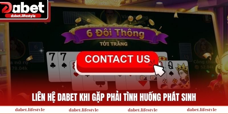 Liên hệ Dabet khi gặp phải tình huống phát sinh