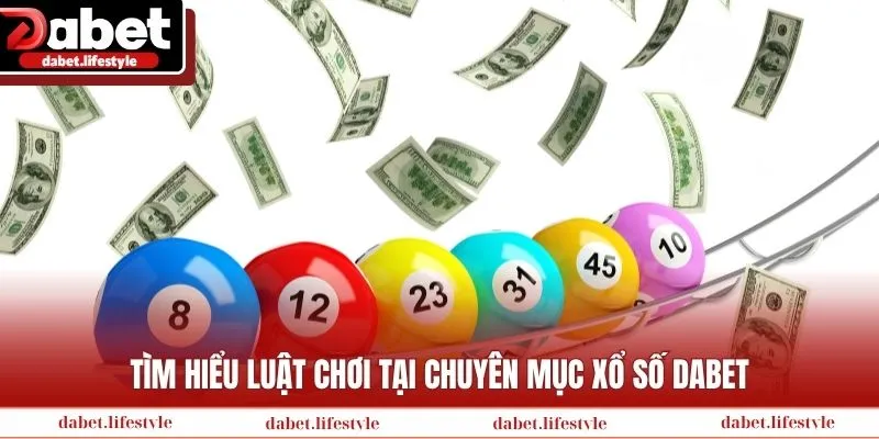 Tìm hiểu luật chơi tại chuyên mục xổ số Dabet