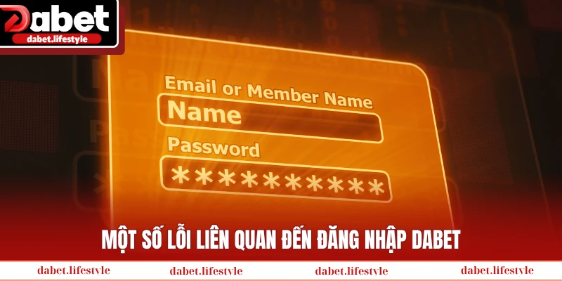 Một số lỗi liên quan đến đăng nhập Dabet