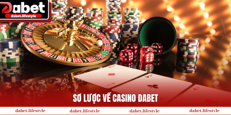 Sơ lược về Casino Dabet