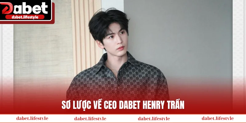 Sơ lược về Ceo Dabet Henry Trần