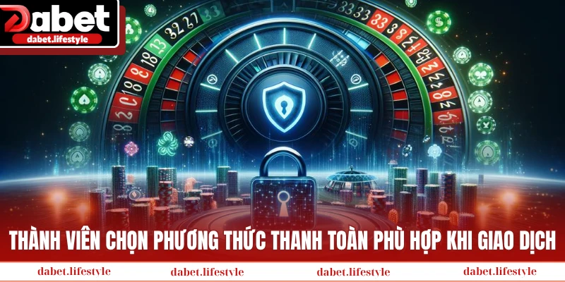 Thành viên được chọn phương thức thanh toàn phù hợp khi giao dịch