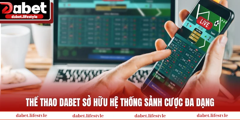 Thể thao Dabet sở hữu hệ thống sảnh cược đa dạng